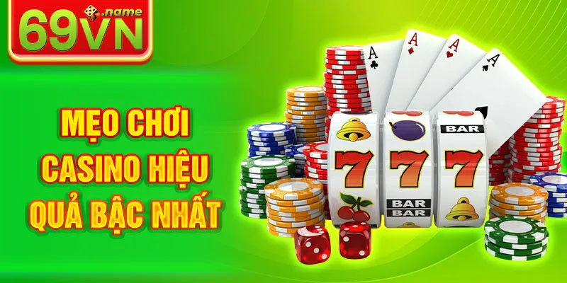Mẹo chơi casino hiệu quả bậc nhất