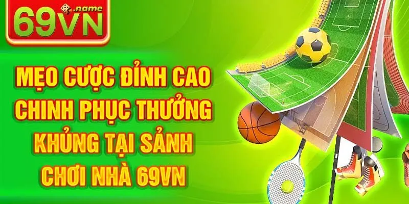Mẹo cược đỉnh cao chinh phục thưởng khủng tại sảnh chơi nhà 69VN